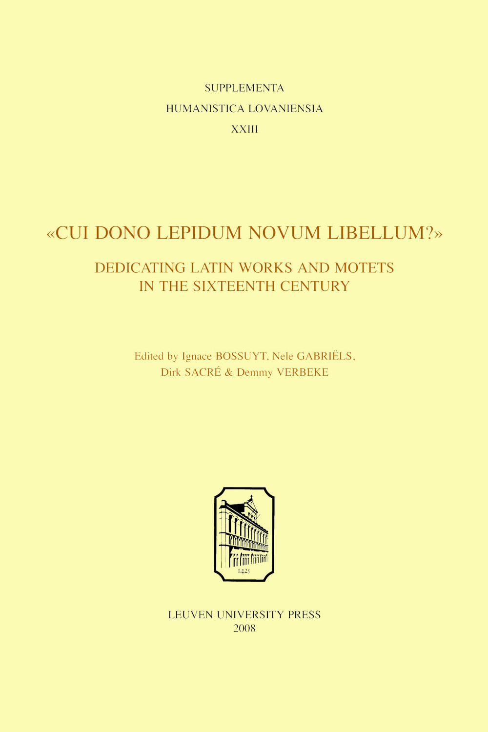Cui Dono Lepidum Novum Libellum Dedicating Latin Works And Motets In The Sixteenth Century Ignace Bossuyt Editor