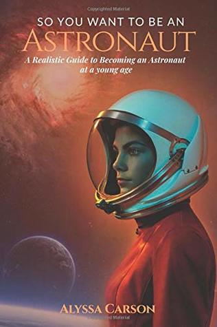 So You Want To Be An Astronaut Paperback Alyssa Carson