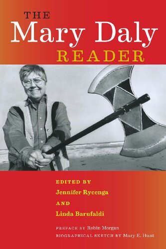 The Mary Daly Reader Mary Daly Jennifer Rycenga Linda Barufaldi Robin Morgan Mary E Hunt