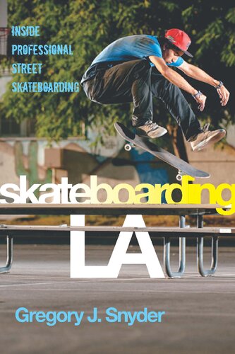 Skateboarding La Inside Professional Street Skateboarding Gregory J Snyder