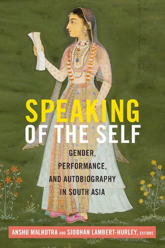 Speaking Of The Self Gender Performance And Autobiography In South Asia Anshu Malhotra Editor