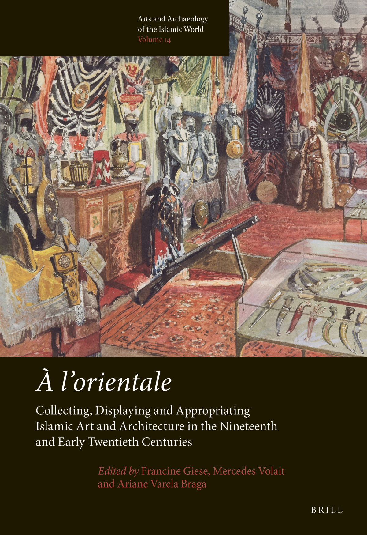 Lorientale Collecting Displaying And Appropriating Islamic Art And Architecture In The Nineteenth And Early Twentieth Centuries Bilingual Francine Giese Editor
