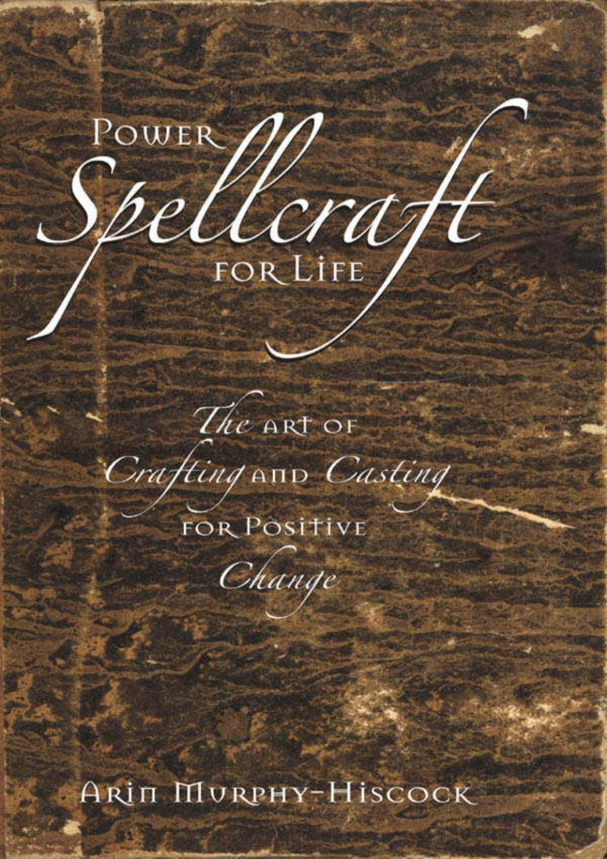 Power Spellcraft For Life The Art Of Crafting And Casting For Positive Change Arin Murphyhiscock