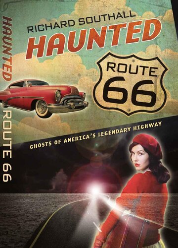 Haunted Route 66 Ghosts Of Americas Legendary Highway Richard Southall