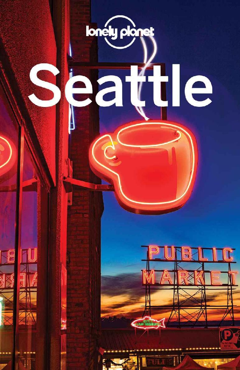 Lonely Planet Seattle Travel Guide Lonely Planet Brendan Sainsbury Celeste Brash Planet