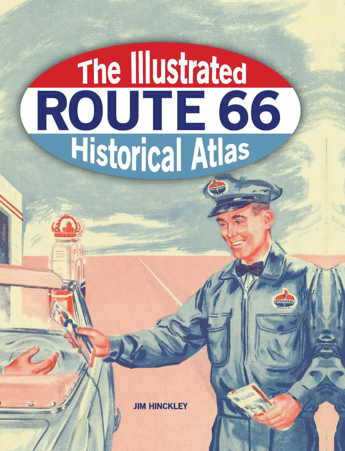 The Illustrated Route 66 Historical Atlas Jim Hinckley