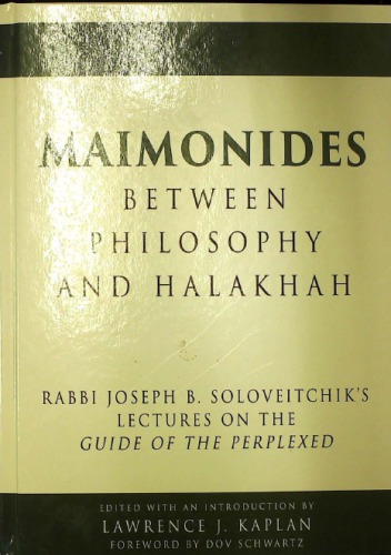 Maimonides Between Philosophy And Halakhah Rabbi Joseph B Soloveitchiks Lectures On The Guide Of The Perplexed Joseph B Soloveitchik Auth
