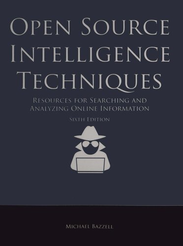 Open Source Intelligence Techniques Resources For Searching And Analyzing Online Information 6th Edition Michael Bazzell