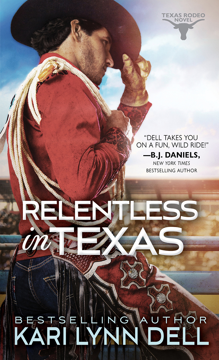 Relentless In Texas Texas Rodeo 6 1st Edition Kari Lynn Dell
