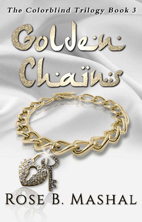 Golden Chains The Colorblind Trilogy 3 1st Edition Rose B Mashal