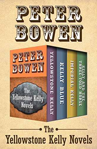Yellowstone Kelly 0104 The Yellowstone Kelly Novels 1st Edition Peter Bowen