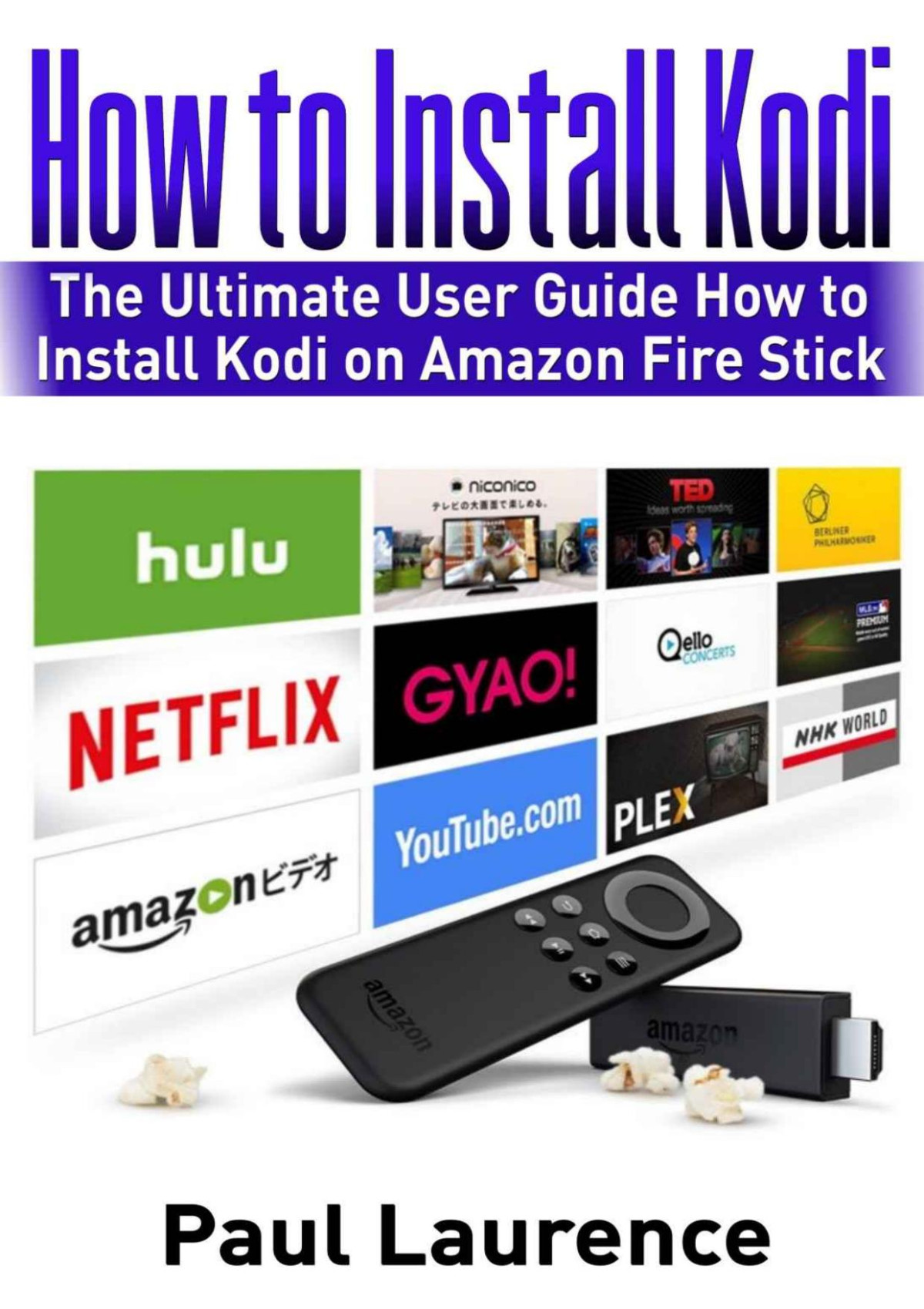 How To Install Kodi On Firestick The Ultimate User Guide How To Install Kodi On Amazon Fire Stick Paul Laurence
