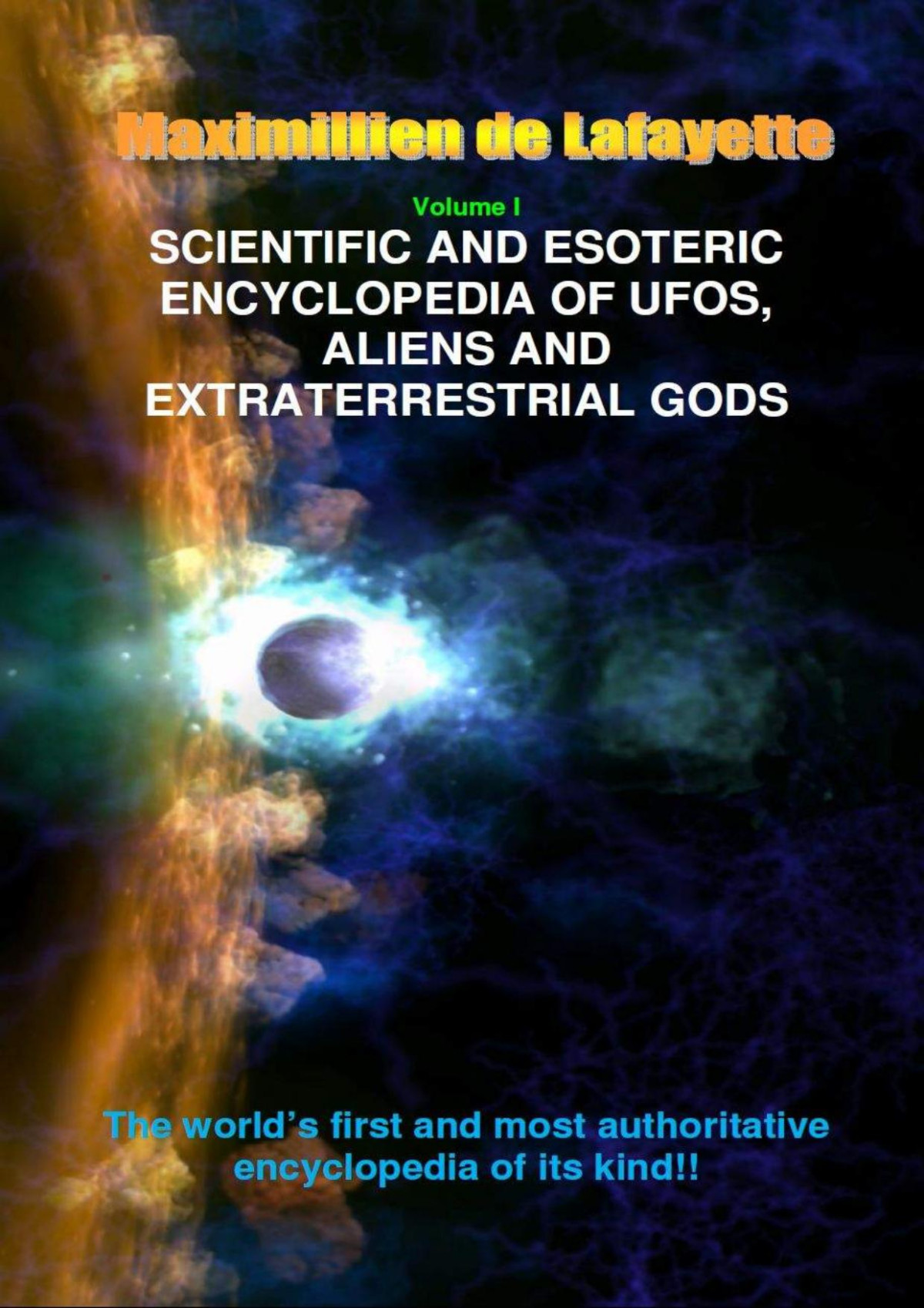 Volume 1 Scientific And Esoteric Encyclopedia Of Ufos Aliens And Extraterrestrial Gods Ufos And Extraterrestrials From A To Z Maximillien De Lafayette De Lafayette