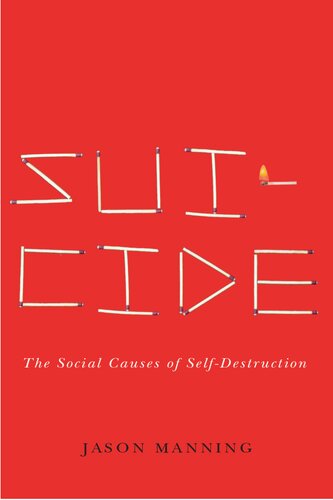 Suicide The Social Causes Of Selfdestruction Jason P Manning