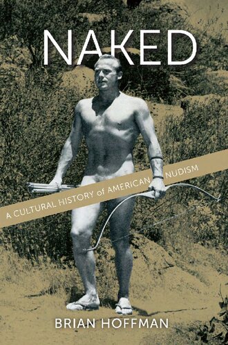 Naked A Cultural History Of American Nudism Brian S Hoffman