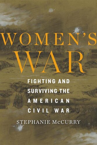 Womens War Fighting And Surviving The American Civil War Stephanie Mccurry
