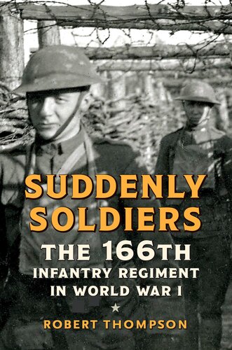Suddenly Soldiers The 166th Infantry Regiment In World War I Robert Thompson