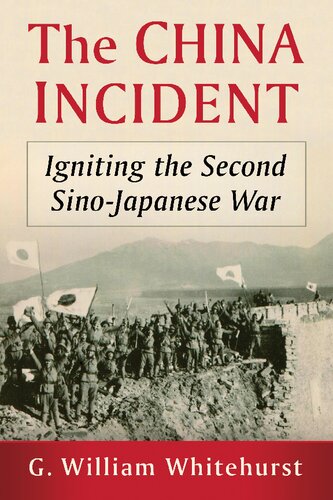 The China Incident Igniting The Second Sinojapanese War G William Whitehurst
