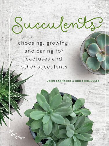 Succulents Choosing Growing And Caring For Cactuses And Other Succulents John Bagnasco