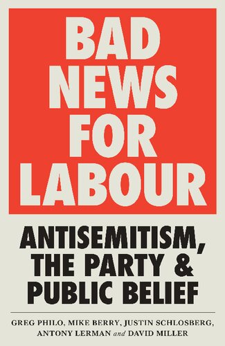 Bad News For Labour Antisemitism The Party And Public Belief Greg Philo David Miller Mike Berry Justin Schlosberg Antony Lerman