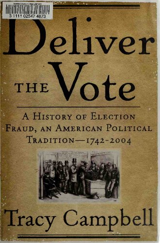 Deliver The Vote A History Of Election Fraud An American Political Tradition17422004 Reprint Tracy Campbell