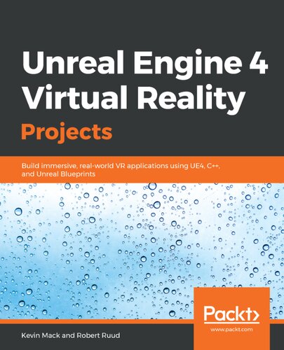 Unreal Engine 4 Virtual Reality Projects Build Immersive Realworld Vr Applications Using Ue4 C And Unreal Blueprints Kevin Mack Robert Ruud