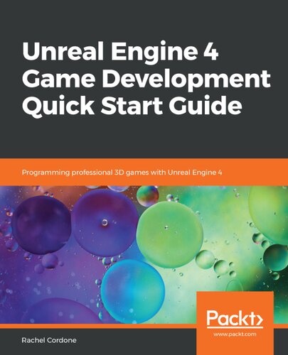 Unreal Engine 4 Game Development Quick Start Guide Programming Professional 3d Games With Unreal Engine 4 Rachel Cordone
