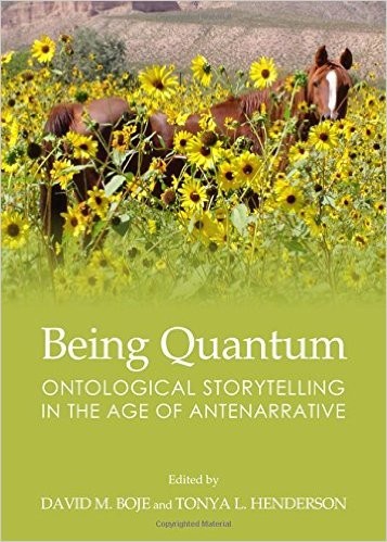 Being Quantum Ontological Storytelling In The Age Of Antenarrative David M Boje Tonya L Henderson