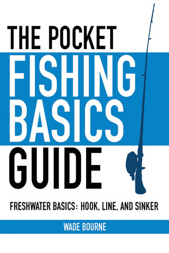 The Pocket Fishing Basics Guide Wade Bourne