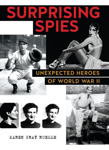 Surprising Spies Unexpected Heroes Of World War Ii Karen Gray Ruelle
