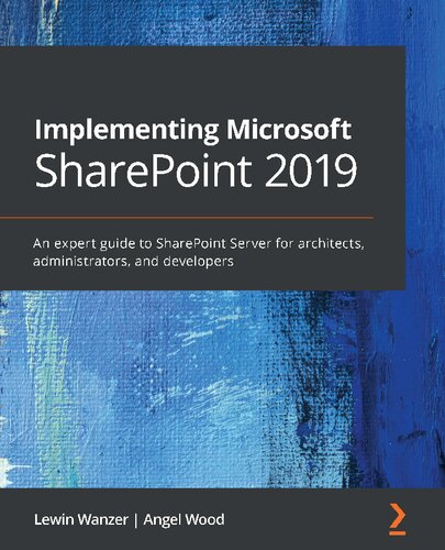 Implementing Microsoft Sharepoint 2019 An Expert Guide To Sharepoint Server For Architects Administrators And Developers Lewin Wanzer