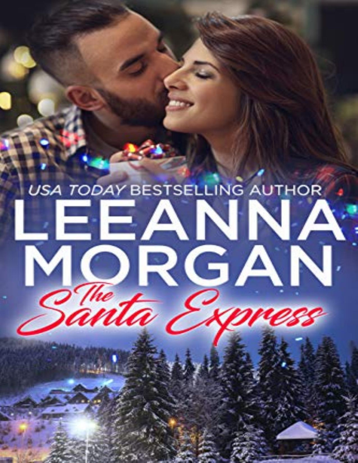 The Santa Express A Sweet Small Town Christmas Romance Leeanna Morgan Morgan