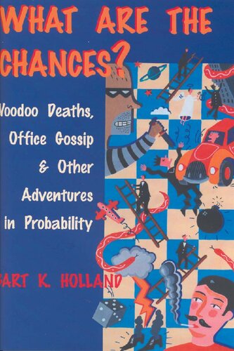 What Are The Chances Voodoo Deaths Office Gossip And Other Adventures In Probability 1st Edition Bart K Holland