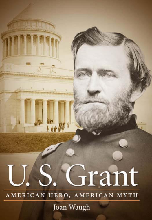 U S Grant American Hero American Myth 1st Joan Waugh