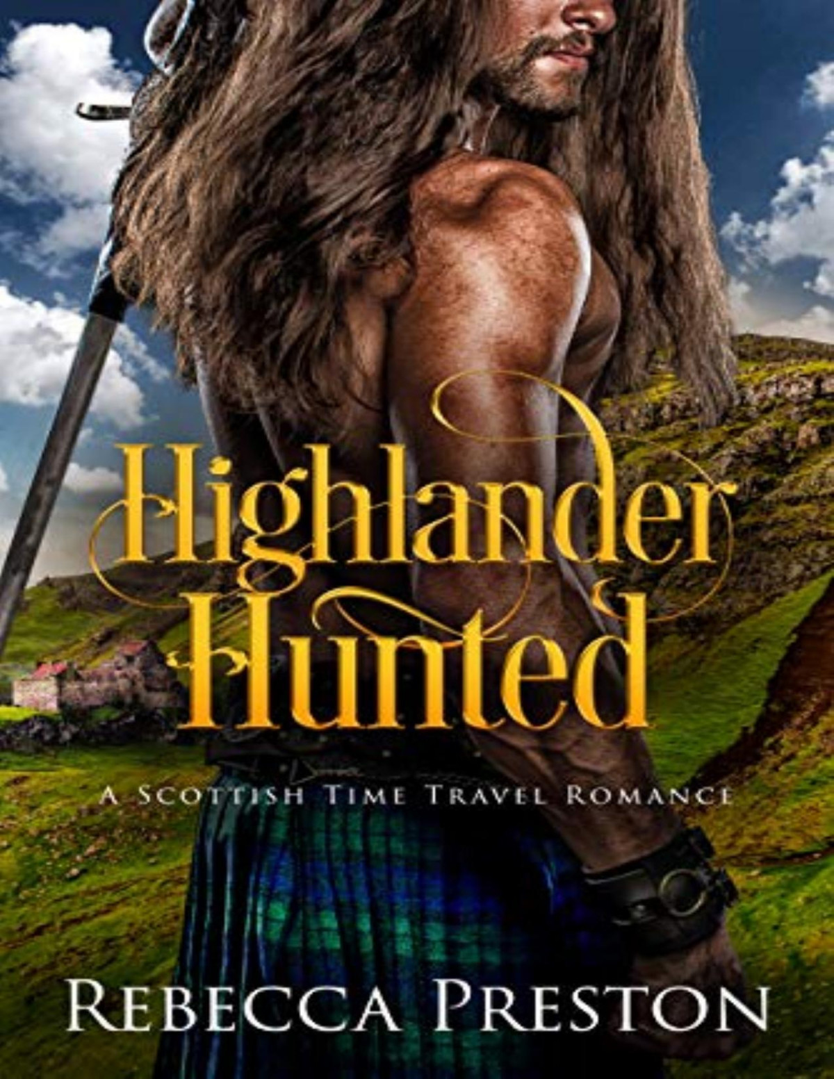 Highlander Hunted A Scottish Time Travel Romance Highlander In Time Book 8 Rebecca Preston