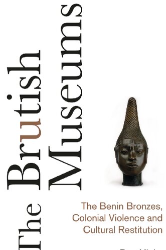 The Brutish Museums The Benin Bronzes Colonial Violence And Cultural Restitution Dan Hicks