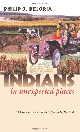 Indians In Unexpected Places Philip J Deloria