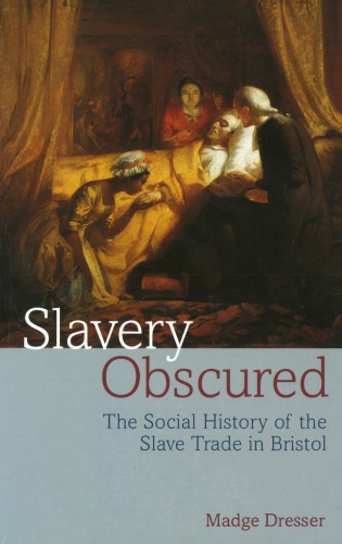Slavery Obscured The Social History Of The Slave Trade In An English Provincial Port Madge Dresser
