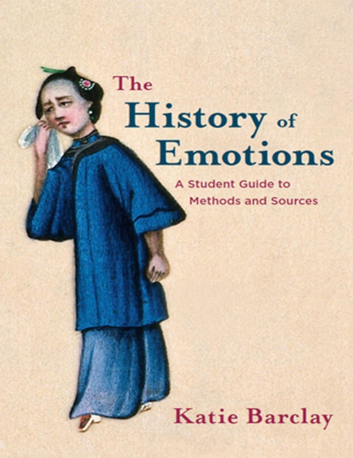 The History Of Emotions A Student Guide To Methods And Sources Katie Barclay Barclay