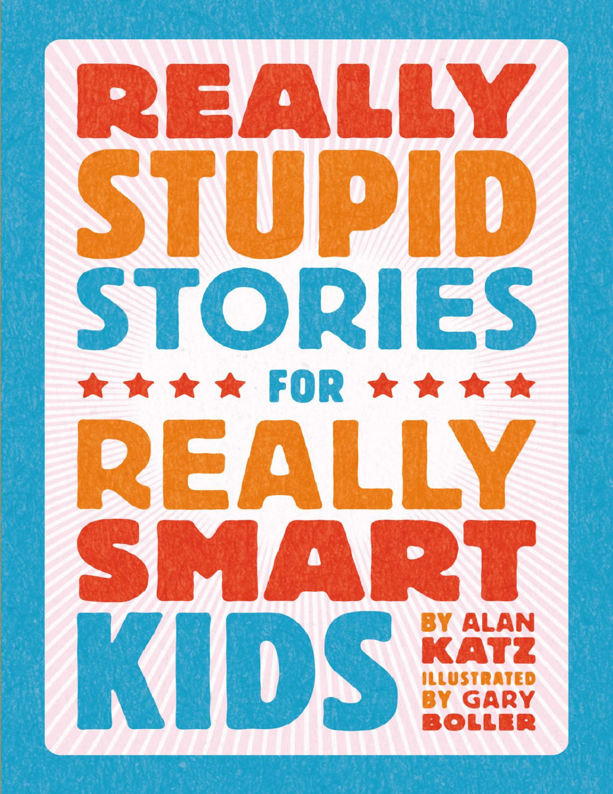 Really Stupid Stories For Really Smart Kids Alan Katz Katz Alan