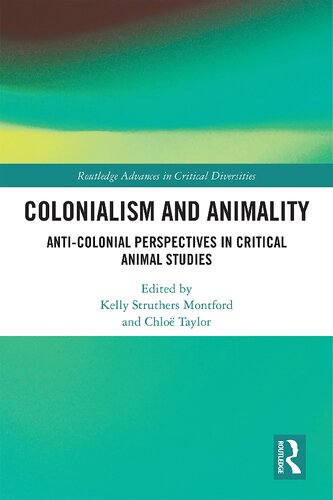 Colonialism And Animality Anticolonial Perspectives In Critical Animal Studies Kelly Struthers Montford Chlo Taylor