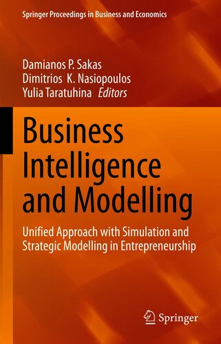 Business Intelligence And Modelling Unified Approach With Simulation And Strategic Modelling In Entrepreneurship Damianos P Sakas Dimitrios K Nasiopoulos Yulia Taratuhina