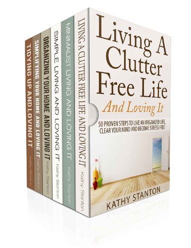 How To Declutter And Simplify Your Life 6 Manuscripts Learn Over 200 Creative Ways To Get Organized Fast Stanton