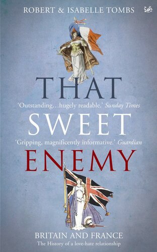 That Sweet Enemy The British And The French From The Sun King To The Present Robert Tombs