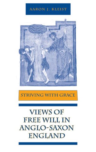 Striving With Grace Views Of Free Will In Anglosaxon England Aaron J Kleist
