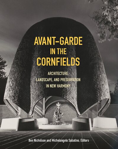 Avantgarde In The Cornfields Architecture Landscape And Preservation In New Harmony Michelangelo Sabatino Ben Nicholson