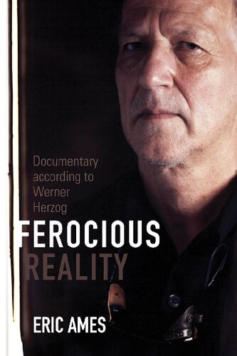 Ferocious Reality Documentary According To Werner Herzog Eric Ames