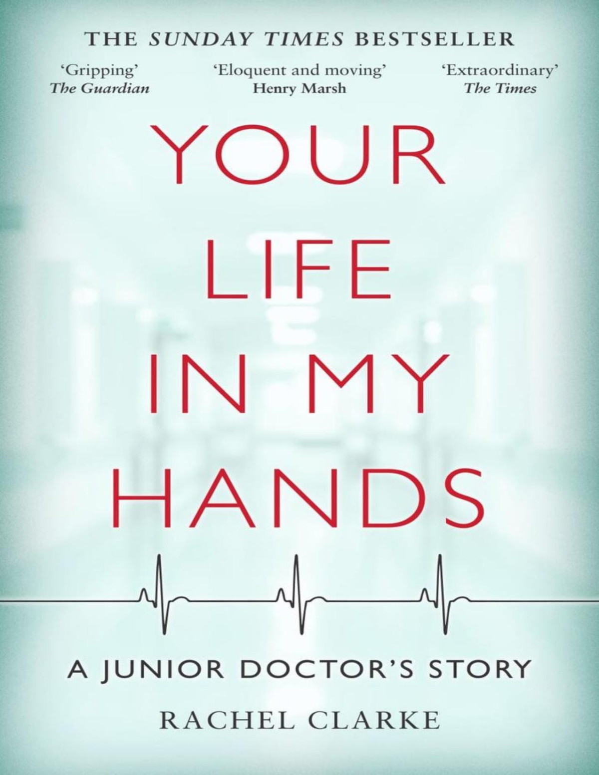 Your Life In My Handsa Junior Doctors Story Rachel Clarke Rachel Clarke