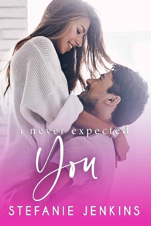 I Never Expected You I Never 2 1st Edition Stefanie Jenkins Jenkins