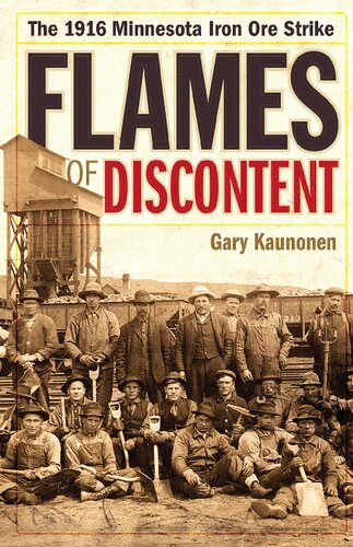 Flames Of Discontent The 1916 Minnesota Iron Ore Strike Gary Kaunonen